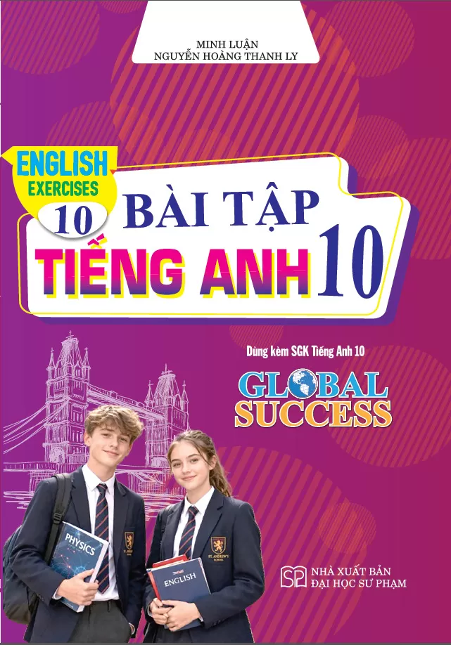 BÀI TẬP TIẾNG ANH LỚP 10 - ENGLISH EXERCICES 10 (Dùng kèm SGK Tiếng Anh 10 GLOBAL SUCCESS)